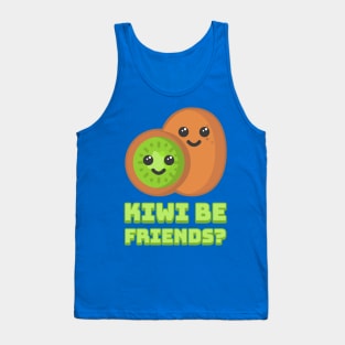 Kiwi be friends? Cute Kiwi Fruit Pun Tank Top